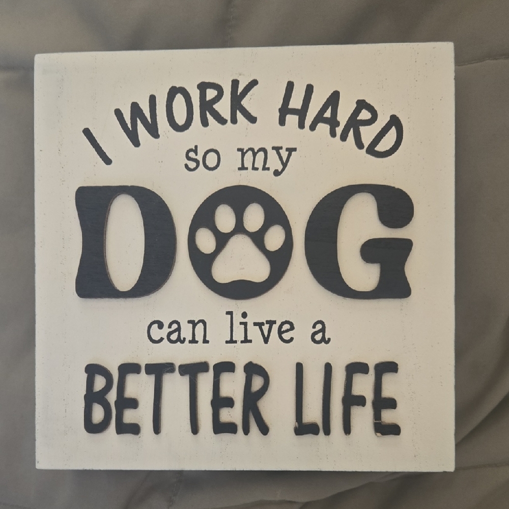 I Work Hard So My Dog Can Live A Better Life Wall Sign - White & Black